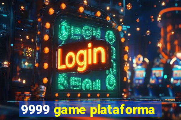 9999 game plataforma